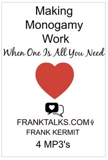 MAKING MONOGAMY WORK WHEN ONE IS ALL YOUR NEED BY FRANK KERMIT