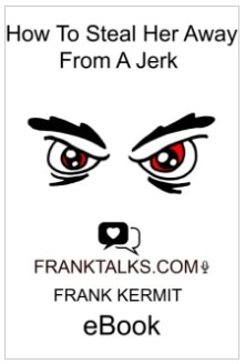 HOW TO STEAL HER AWAY FROM A JERK BY FRANK KERMIT